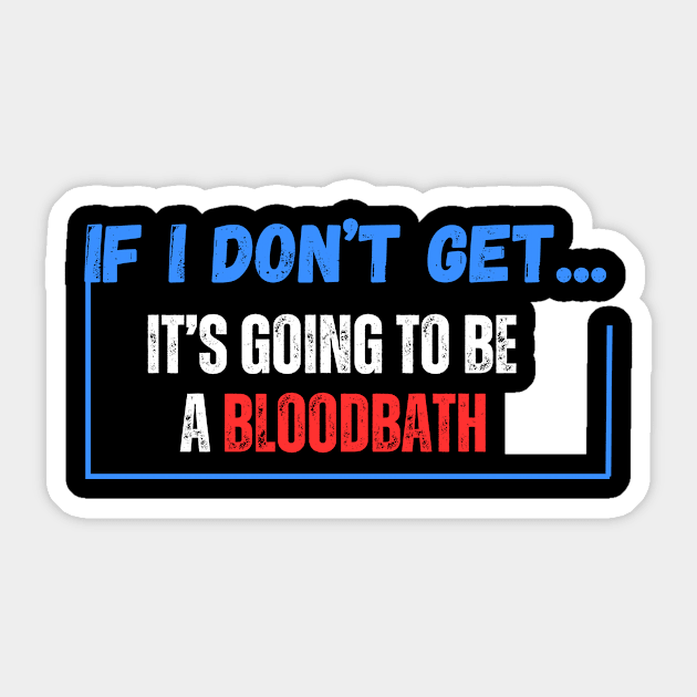 If I Don't Get Elected It's Going To Be A Bloodbath Sticker by WILLER